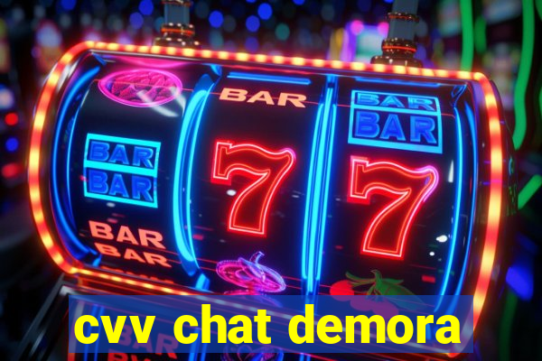 cvv chat demora